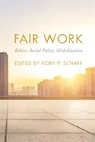 Munca echitabilă: Etică, politică socială, globalizare - Fair Work: Ethics, Social Policy, Globalization