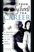 De la școală la o carieră: Ghidul unui student pentru succesul în lumea reală - From School to a Career: A Student's Guide to Success in the Real World