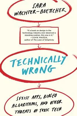 Tehnic greșit: aplicații sexiste, algoritmi părtinitori și alte amenințări ale tehnologiei toxice - Technically Wrong: Sexist Apps, Biased Algorithms, and Other Threats of Toxic Tech