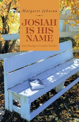 Josiah este numele lui: De la sclavie la libertate deplină - Josiah Is His Name: From Bondage to Complete Freedom