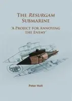 Submarinul Resurgam: „Un proiect pentru enervarea inamicului - The Resurgam Submarine: 'A Project for Annoying the Enemy'