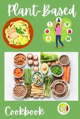 Carte de bucate pe bază de plante: Rețete vegane, fără gluten, fără ulei pentru sănătate pe tot parcursul vieții - Rețete rapide și ușoare pentru începători cu o dietă bazată pe plante - Plant-Based Cookbook: Vegan, Gluten-Free, Oil-Free Recipes for Lifelong Health - Quick and Easy Recipes for Beginners on a Plant Based Diet