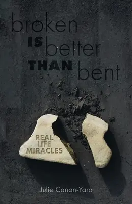 Rupt este mai bine decât îndoit: Miracole din viața reală - Broken Is Better Than Bent: Real Life Miracles