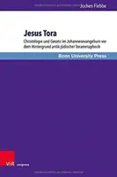 Isus Tora: Christologie Und Gesetz Im Johannesevangelium VOR Dem Hintergrund Antik-Judischer Torametaphorik - Jesus Tora: Christologie Und Gesetz Im Johannesevangelium VOR Dem Hintergrund Antik-Judischer Torametaphorik