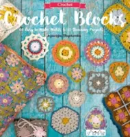Blocuri de croșetat: 60 de motive ușor de realizat și 15 proiecte uimitoare - Crochet Blocks: 60 Easy-To-Make Motifs & 15 Stunning Projects