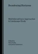 lărgirea orizonturilor: Abordări multidisciplinare pentru studiul peisajelor - Broadening Horizons: Multidisciplinary Approaches to Landscape Study