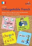 Franceză de neuitat (ediția a 2-a): Trucuri de memorie pentru a vă ajuta să învățați și să rețineți gramatica și vocabularul francez - Unforgettable French (2nd Edition): Memory Tricks to Help You Learn and Remember French Grammar and Vocabulary