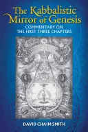 Oglinda cabalistică a Genezei: Comentariu asupra primelor trei capitole - The Kabbalistic Mirror of Genesis: Commentary on the First Three Chapters