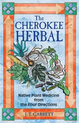 Plantele Cherokee: Plante medicinale indigene din cele patru direcții - The Cherokee Herbal: Native Plant Medicine from the Four Directions