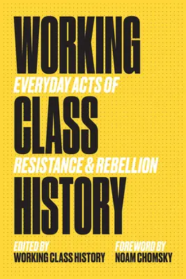 Istoria clasei muncitoare: Acte cotidiene de rezistență și rebeliune - Working Class History: Everyday Acts of Resistance & Rebellion