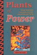 Plants of Power: Ceremonia nativilor americani și utilizarea plantelor sacre - Plants of Power: Native American Ceremony and the Use of Sacred Plants