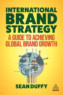 Strategia internațională a mărcii: Un ghid pentru realizarea creșterii globale a mărcii - International Brand Strategy: A Guide to Achieving Global Brand Growth
