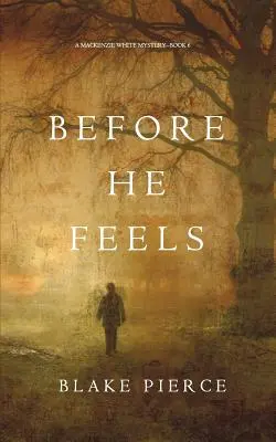Înainte să simtă (Un mister Mackenzie White-Cartea 6) - Before He Feels (A Mackenzie White Mystery-Book 6)