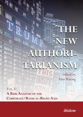 Noul autoritarism: Vol 3: O analiză de risc a axei corporații / radicali / dreapta - The New Authoritarianism: Vol 3: A Risk Analysis of the Corporate/Radical-Right Axis