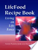 Cartea de rețete Lifefood: Trăind cu forța vieții - Lifefood Recipe Book: Living on Life Force