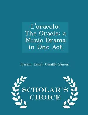 L'Oracolo: Oracolul: O dramă muzicală într-un act - Scholar's Choice Edition - L'Oracolo: The Oracle: A Music Drama in One Act - Scholar's Choice Edition