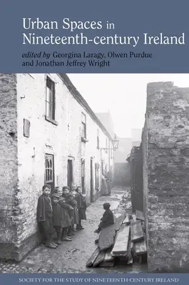 Spații urbane în Irlanda secolului al XIX-lea - Urban Spaces in Nineteenth-Century Ireland