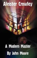 Aleister Crowley: Un maestru modern - Aleister Crowley: A Modern Master