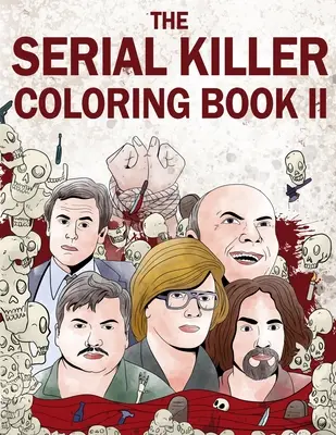 Cartea de colorat a criminalilor în serie II: O carte de colorat pentru adulți plină de criminali în serie notorii - The Serial Killer Coloring Book II: An Adult Coloring Book Full of Notorious Serial Killers