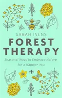 Terapia pădurii - Modalități sezoniere de a îmbrățișa natura pentru o persoană mai fericită - Forest Therapy - Seasonal Ways to Embrace Nature for a Happier You