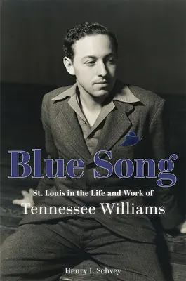 Cântecul albastru: St. Louis în viața și opera lui Tennessee Williams - Blue Song: St. Louis in the Life and Work of Tennessee Williams