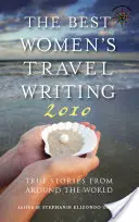The Best Women's Travel Writing: Povești adevărate din întreaga lume - The Best Women's Travel Writing: True Stories from Around the World