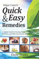 Remedii rapide și ușoare ale lui Edgar Cayce: Un ghid holistic pentru împachetări vindecătoare, cataplasme și alte remedii făcute în casă - Edgar Cayce's Quick & Easy Remedies: A Holistic Guide to Healing Packs, Poultices and Other Homemade Remedies