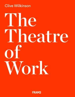 Teatrul muncii: Clive Wilkinson - The Theatre of Work: Clive Wilkinson
