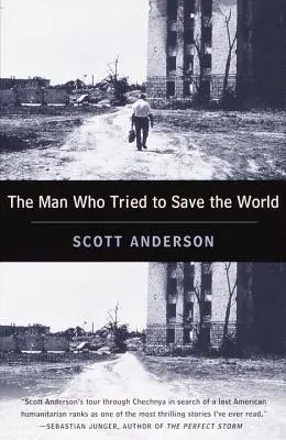 The Man Who Tried to Save the World: Viața periculoasă și dispariția misterioasă a lui Fred Cuny - The Man Who Tried to Save the World: The Dangerous Life and Mysterious Disappearance of Fred Cuny