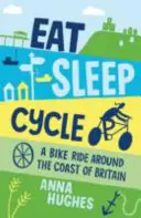 Mănâncă, dormi, pedalează - o plimbare cu bicicleta în jurul coastei Marii Britanii - Eat, Sleep, Cycle - A Bike Ride Around the Coast of Britain
