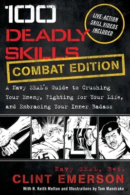 100 de abilități mortale: Ghidul unui Navy SEAL pentru a-ți zdrobi inamicul, a lupta pentru viața ta și a-ți îmbrățișa durul interior - 100 Deadly Skills: A Navy SEAL's Guide to Crushing Your Enemy, Fighting for Your Life, and Embracing Your Inner Badass