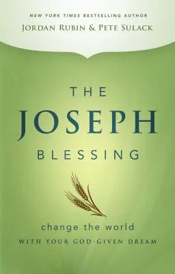 Binecuvântarea lui Iosif: Schimbă lumea cu visul tău dat de Dumnezeu - The Joseph Blessing: Change the World with Your God-Given Dream