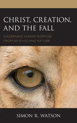 Hristos, Creația și Căderea: Discernarea scopului uman dintr-o natură în evoluție - Christ, Creation, and the Fall: Discerning Human Purpose from an Evolving Nature