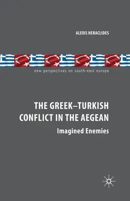 Conflictul greco-turc din Marea Egee: Inamici imaginari - The Greek-Turkish Conflict in the Aegean: Imagined Enemies