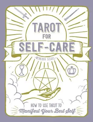 Tarot pentru îngrijirea de sine: Cum să folosești tarotul pentru a-ți manifesta cel mai bun sine - Tarot for Self-Care: How to Use Tarot to Manifest Your Best Self
