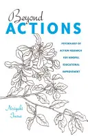 Dincolo de acțiuni: Psihologia cercetării prin acțiune pentru îmbunătățirea educațională conștientă - Beyond Actions: Psychology of Action Research for Mindful Educational Improvement