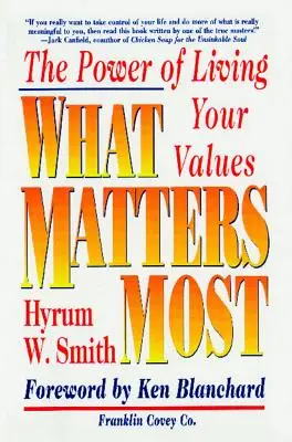 Ce contează cel mai mult: Puterea de a-ți trăi valorile - What Matters Most: The Power of Living Your Values