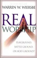 Închinarea adevărată: Teren de joacă, câmp de luptă sau pământ sfânt? - Real Worship: Playground, Battleground, or Holy Ground?