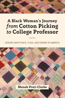 Călătoria unei femei de culoare de la culegerea bumbacului la profesor universitar: Lecții despre rasă, clasă și gen în America - A Black Woman's Journey from Cotton Picking to College Professor: Lessons about Race, Class, and Gender in America