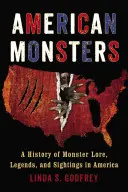 Monștri americani: O istorie a legendei monștrilor, a legendelor și a observațiilor în America - American Monsters: A History of Monster Lore, Legends, and Sightings in America
