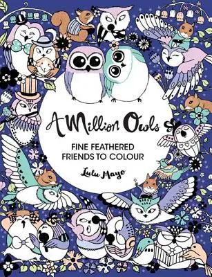 A Million Owls, 4: Prieteni cu pene fine de colorat - A Million Owls, 4: Fine Feathered Friends to Color
