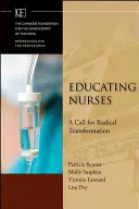 Educarea asistenților medicali: Un apel la transformare radicală - Educating Nurses: A Call for Radical Transformation