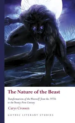 The Nature of the Beast (Natura bestiei): Transformări ale vârcolacului din anii '70 până în secolul XXI - The Nature of the Beast: Transformations of the Werewolf from the 1970s to the Twenty-First Century