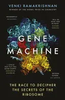 Gene Machine - Cursa pentru descifrarea secretelor ribosomului - Gene Machine - The Race to Decipher the Secrets of the Ribosome