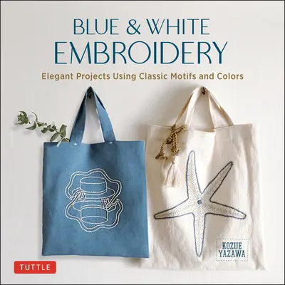 Blue & White Embroidery: Proiecte elegante folosind motive și culori clasice - Blue & White Embroidery: Elegant Projects Using Classic Motifs and Colors
