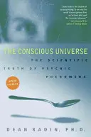 Universul conștient: Adevărul științific al fenomenelor psihice - The Conscious Universe: The Scientific Truth of Psychic Phenomena