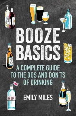 Booze Basics: Un ghid complet pentru DOS și Don'ts de băut - Booze Basics: A Complete Guide to the DOS and Don'ts of Drinking