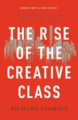 Ascensiunea clasei creative (The Rise of the Creative Class) - The Rise of the Creative Class