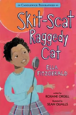 Skit-Scat Raggedy Cat: Biografii Candlewick: Ella Fitzgerald - Skit-Scat Raggedy Cat: Candlewick Biographies: Ella Fitzgerald