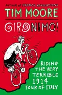 Gironimo! - Călătorind în foarte teribilul Tur al Italiei din 1914 - Gironimo! - Riding the Very Terrible 1914 Tour of Italy